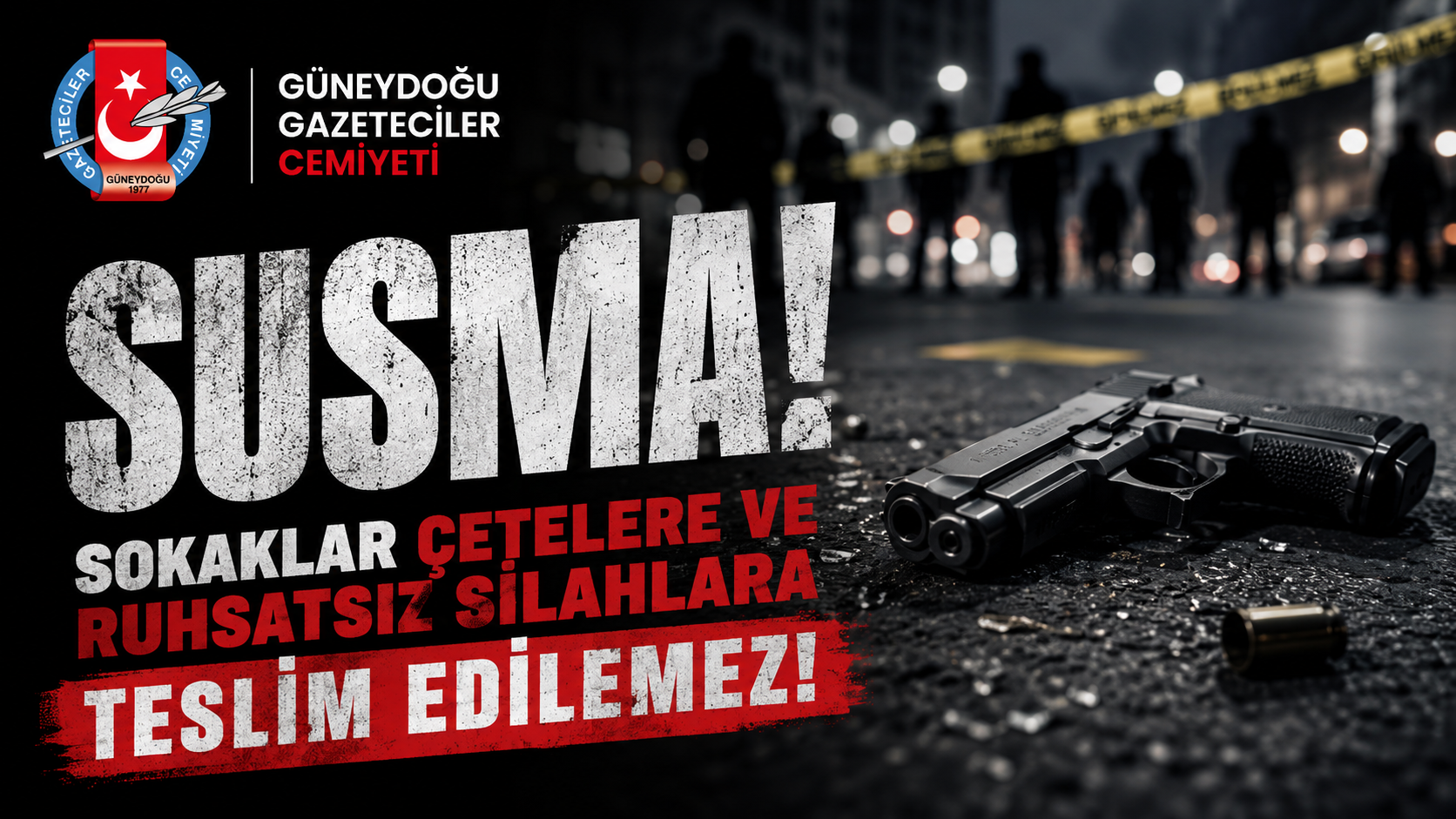 SUSMA! SOKAKLAR ÇETELERE VE RUHSATSIZ SİLAHLARA TESLİM EDİLEMEZ! Gazeteci meslektaşımız